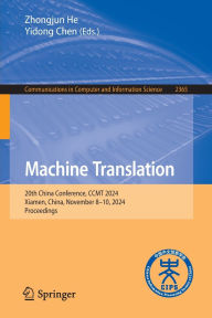 Title: Machine Translation: 20th China Conference, CCMT 2024, Xiamen, China, November 8-10, 2024, Proceedings, Author: Zhongjun He