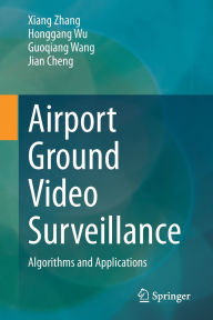 Title: Airport Ground Video Surveillance: Algorithms and Applications, Author: Xiang Zhang