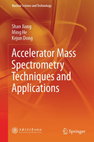 Title: Accelerator Mass Spectrometry Techniques and Applications, Author: Shan Jiang