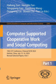 Title: Computer Supported Cooperative Work and Social Computing: 19th CCF Conference, ChineseCSCW 2024, Hohhot, China, July 12-14, 2024, Revised Selected Papers, Part I, Author: Hailong Sun