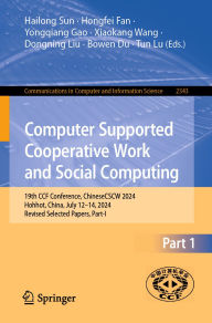 Title: Computer Supported Cooperative Work and Social Computing: 19th CCF Conference, ChineseCSCW 2024, Hohhot, China, July 12-14, 2024, Revised Selected Papers, Part I, Author: Hailong Sun