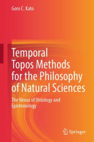 Read full books online free download Temporal Topos Methods for the Philosophy of Natural Sciences: The Nexus of Ontology and Epistemology