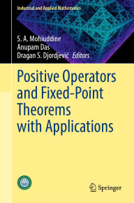 Title: Positive Operators and Fixed-Point Theorems with Applications, Author: S. A. Mohiuddine