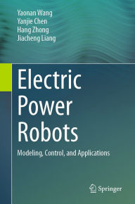 Title: Electric Power Robots: Modeling, Control, and Applications, Author: Yaonan Wang