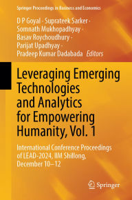 Free online it books for free download in pdf Leveraging Emerging Technologies and Analytics for Empowering Humanity, Vol. 1: International Conference Proceedings of LEAD-2024, IIM Shillong, December 10-12 by D P Goyal, Suprateek Sarker, Somnath Mukhopadhyay, Basav Roychoudhury, Parijat Upadhyay 9789819625475 CHM