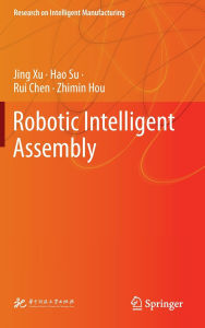 Read book online Robotic Intelligent Assembly by Jing Xu, Hao Su, Rui Chen, Zhimin Hou in English 9789819626564 