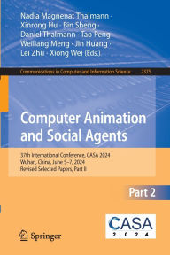 Title: Computer Animation and Social Agents: 37th International Conference, CASA 2024, Wuhan, China, June 5-7, 2024, Revised Selected Papers, Part II, Author: Nadia Magnenat Thalmann