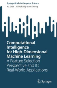 Title: Computational Intelligence for High-Dimensional Machine Learning: A Feature Selection Perspective and Its Real-World Applications, Author: Yu Zhou
