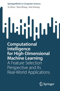 Title: Computational Intelligence for High-Dimensional Machine Learning: A Feature Selection Perspective and Its Real-World Applications, Author: Yu Zhou