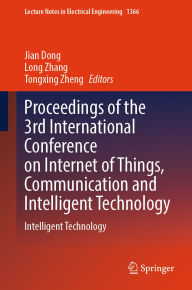 Title: Proceedings of the 3rd International Conference on Internet of Things, Communication and Intelligent Technology: Intelligent Technology, Author: Jian Dong