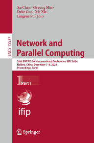 Title: Network and Parallel Computing: 20th IFIP WG 10.3 International Conference, NPC 2024, Haikou, China, December 7-8, 2024, Proceedings, Part I, Author: Xu Chen