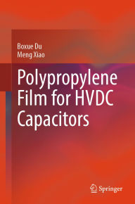 Title: Polypropylene Film for HVDC Capacitors, Author: Boxue Du