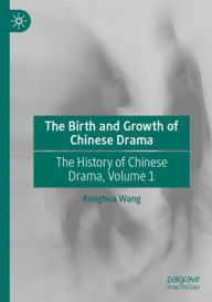 Free pdf download books online The Birth and Growth of Chinese Drama: The History of Chinese Drama, Volume 1 (English Edition) 9789819631247