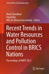 Title: Recent Trends in Water Resources and Pollution Control in BRICS Nations: Proceedings of WRPT 2021, Author: Hirok Chaudhuri