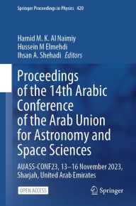 Title: Proceedings of the 14th Arabic Conference of the Arab Union for Astronomy and Space Sciences: AUASS-CONF23, 13-16 November 2023, Sharjah, United Arab Emirates, Author: Hamid M. K. Al Naimiy