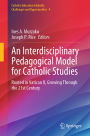 An Interdisciplinary Pedagogical Model for Catholic Studies: Rooted in Vatican II, Growing Through the 21st Century