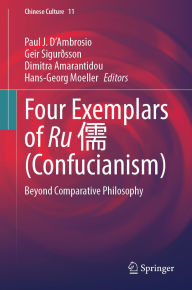 Title: Four Exemplars of Ru ? (Confucianism): Beyond Comparative Philosophy, Author: Paul J. D'Ambrosio