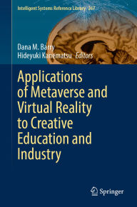 Title: Applications of Metaverse and Virtual Reality to Creative Education and Industry, Author: Dana M. Barry