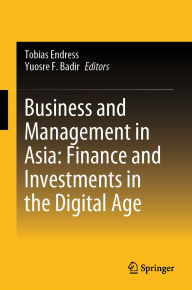 Textbook download bd Business and Management in Asia: Finance and Investments in the Digital Age 9789819634514  by Tobias Endress, Yuosre F. Badir (English Edition)