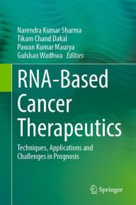Title: RNA-Based Cancer Therapeutics: Techniques, Applications and Challenges in Prognosis, Author: Narendra Kumar Sharma