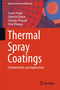 Title: Thermal Spray Coatings: Fundamentals and Applications, Author: Swarn Singh