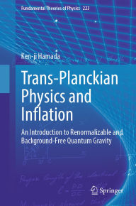 Title: Trans-Planckian Physics and Inflation: An Introduction to Renormalizable and Background-Free Quantum Gravity, Author: Ken-ji Hamada