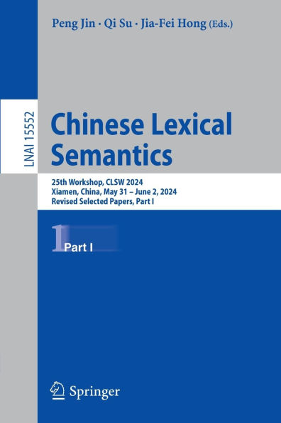 Chinese Lexical Semantics: 25th Workshop, CLSW 2024, Xiamen, China, May 31-June 2, 2024, Revised Selected Papers, Part I