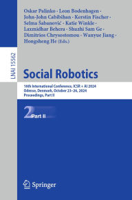 Title: Social Robotics: 16th International Conference, ICSR + AI 2024, Odense, Denmark, October 23-26, 2024, Proceedings, Part II, Author: Oskar Palinko