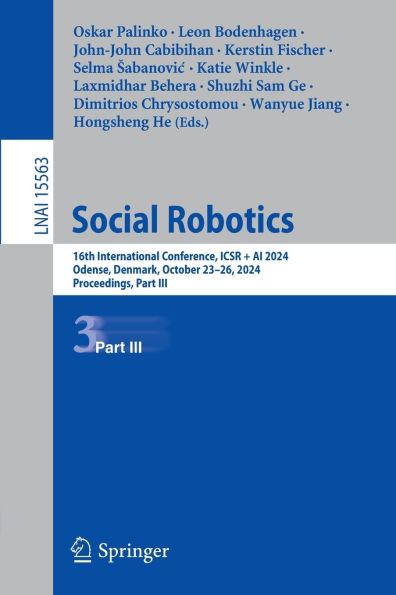 Social Robotics: 16th International Conference, ICSR + AI 2024, Odense, Denmark, October 23-26, 2024, Proceedings, Part III