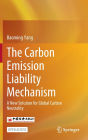 The Carbon Emission Liability Mechanism: A New Solution for Global Carbon Neutrality