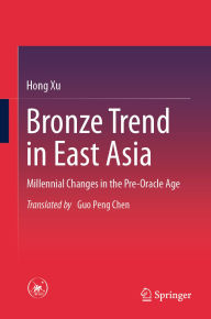 Download google book online pdf Bronze Trend in East Asia: Millennial Changes in the Pre-Oracle Age (English literature)