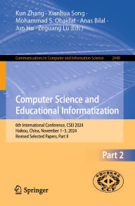 Title: Computer Science and Educational Informatization: 6th International Conference, CSEI 2024, Haikou, China, November 1-3, 2024, Revised Selected Papers, Part II, Author: Kun Zhang