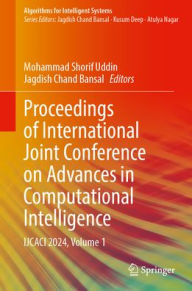 Title: Proceedings of International Joint Conference on Advances in Computational Intelligence: IJCACI 2024, Volume 1, Author: Mohammad Shorif Uddin