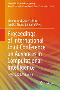 Title: Proceedings of International Joint Conference on Advances in Computational Intelligence: IJCACI 2024, Volume 1, Author: Mohammad Shorif Uddin