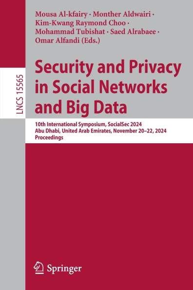 Security and Privacy Social Networks Big Data: 10th International Symposium, SocialSec 2024, Abu Dhabi, United Arab Emirates, November 20-22, Proceedings
