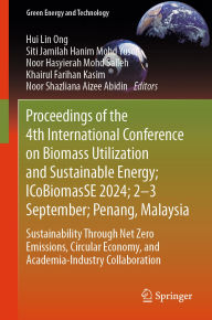 Title: Proceedings of the 4th International Conference on Biomass Utilization and Sustainable Energy; ICoBiomasSE 2024; 2-3 September; Penang, Malaysia: Sustainability Through Net Zero Emissions, Circular Economy, and Academia-Industry Collaboration, Author: Hui Lin Ong