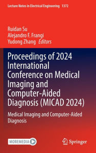 Title: Proceedings of 2024 International Conference on Medical Imaging and Computer-Aided Diagnosis (MICAD 2024): Medical Imaging and Computer-Aided Diagnosis, Author: Ruidan Su