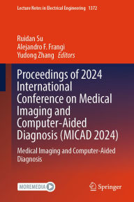Title: Proceedings of 2024 International Conference on Medical Imaging and Computer-Aided Diagnosis (MICAD 2024): Medical Imaging and Computer-Aided Diagnosis, Author: Ruidan Su