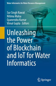 Title: Unleashing the Power of Blockchain and IoT for Water Informatics, Author: Sur Singh Rawat
