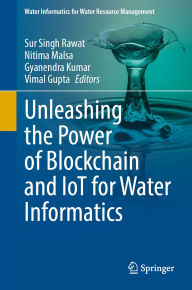Title: Unleashing the Power of Blockchain and IoT for Water Informatics, Author: Sur Singh Rawat