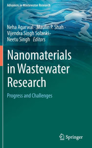 Title: Nanomaterials in Wastewater Research: Progress and Challenges, Author: Neha Agarwal
