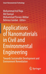 Title: Applications of Nanomaterials in Civil and Environmental Engineering: Towards Sustainable Development and Environment Remediation, Author: Mohammad Asif Raja