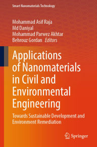 Title: Applications of Nanomaterials in Civil and Environmental Engineering: Towards Sustainable Development and Environment Remediation, Author: Mohammad Asif Raja