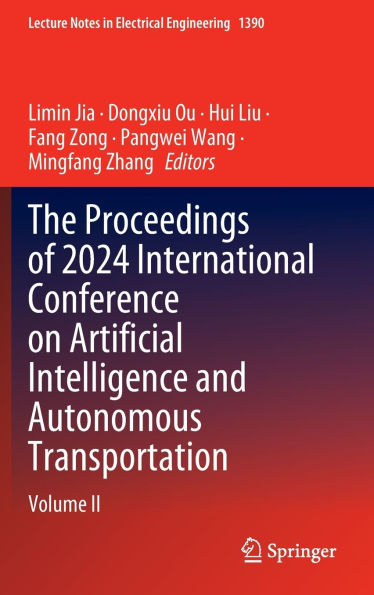 The Proceedings of 2024 International Conference on Artificial Intelligence and Autonomous Transportation: Volume II
