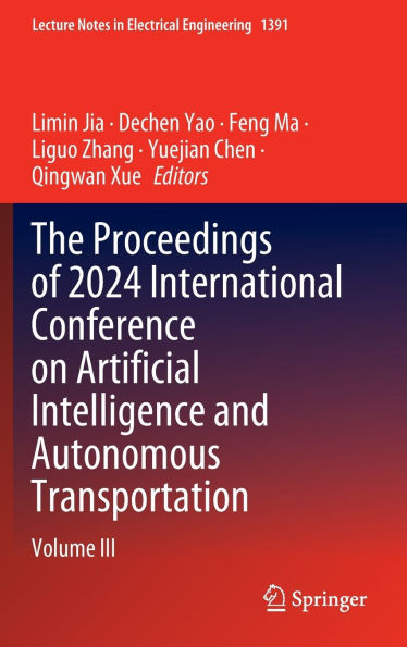 The Proceedings of 2024 International Conference on Artificial Intelligence and Autonomous Transportation: Volume III