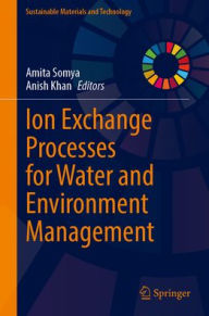 Title: Ion Exchange Processes for Water and Environment Management, Author: Amita Somya