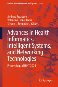 Title: Advances in Health Informatics, Intelligent Systems, and Networking Technologies: Proceedings of HINT 2024, Author: Andrew Jeyabose