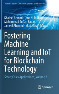 Title: Fostering Machine Learning and IoT for Blockchain Technology: Smart Cities Applications, Volume 2, Author: Khaleel Ahmad