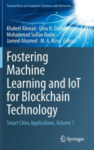 Title: Fostering Machine Learning and IoT for Blockchain Technology: Smart Cities Applications, Volume 1, Author: Khaleel Ahmad