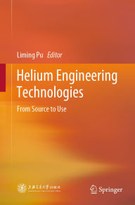 Title: Helium Engineering Technologies: From Source to Use, Author: Liming Pu